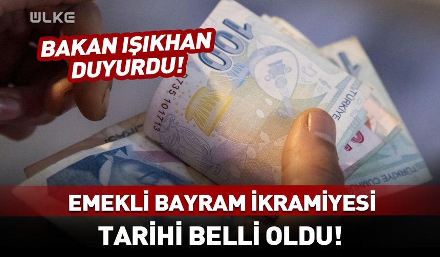 Bakan Işıkhan duyurdu! Emekli bayram ikramiyesi tarihi belli oldu