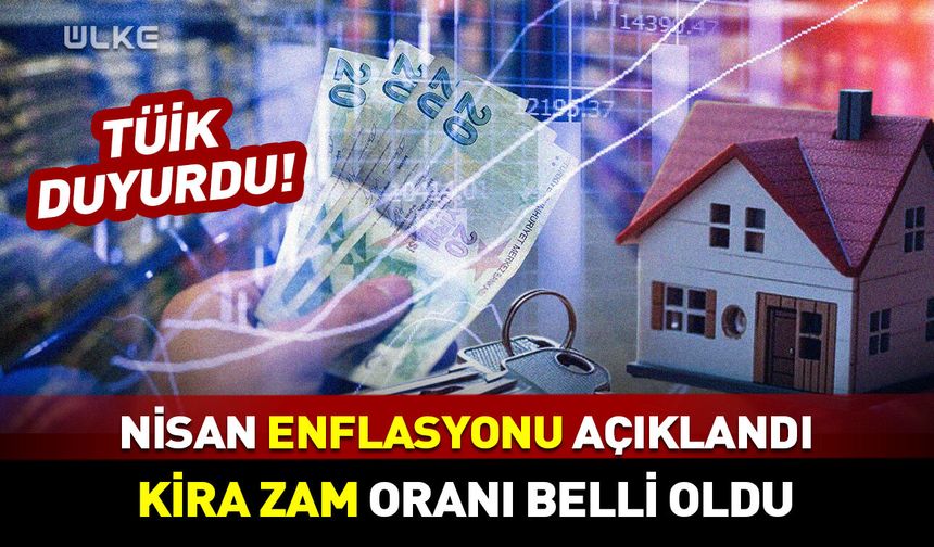 TÜİK açıkladı! Nisan ayı enflasyon rakamı ne oldu?