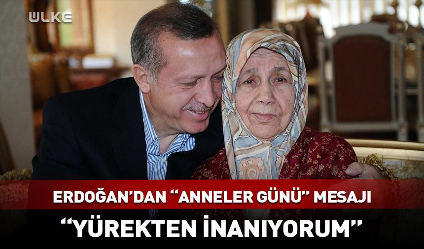 Cumhurbaşkanı Erdoğan'dan "Anneler Günü" mesajı