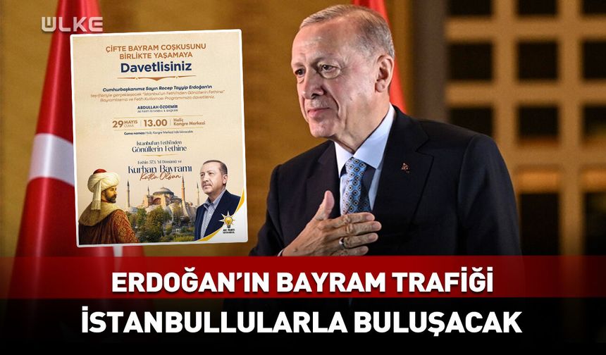 Cumhurbaşkanı Erdoğan, bayramda İstanbullularla buluşacak