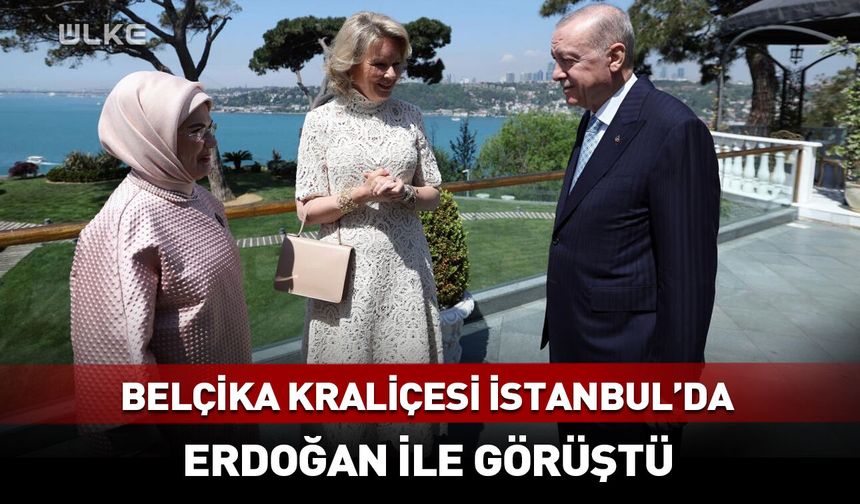 Erdoğan, Belçika Kraliçesi Mathilde ile görüştü