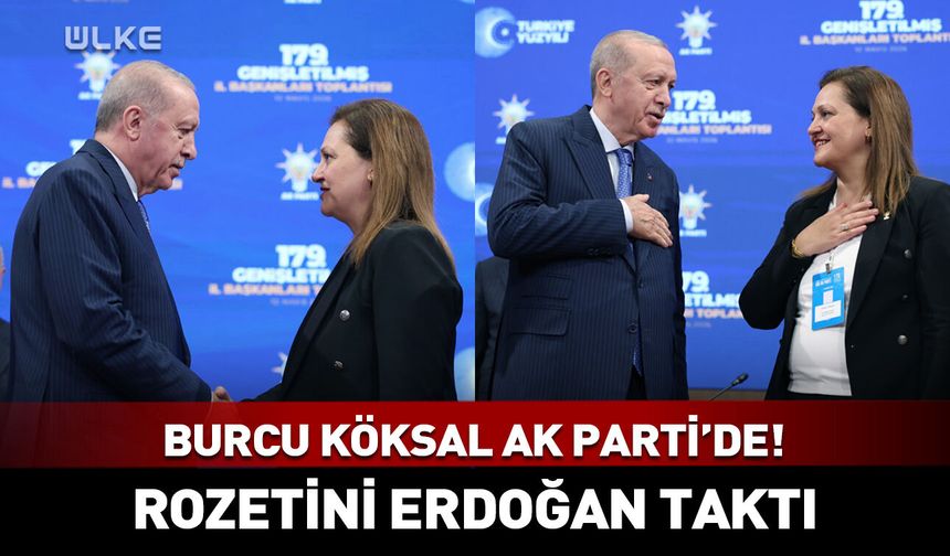 Burcu Köksal AK Parti'de! Cumhurbaşkanı Erdoğan'dan ilk sözler