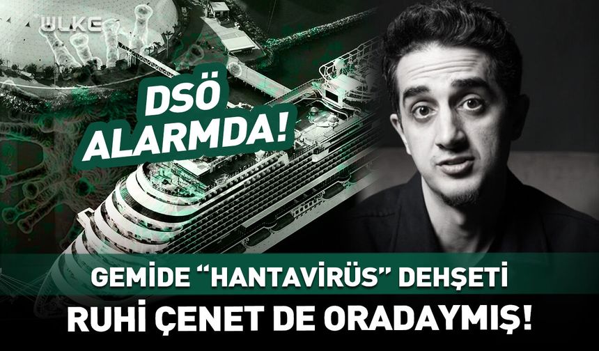 DSÖ alarmda! Ruhi Çenet de "ölüm" gemisindeymiş!