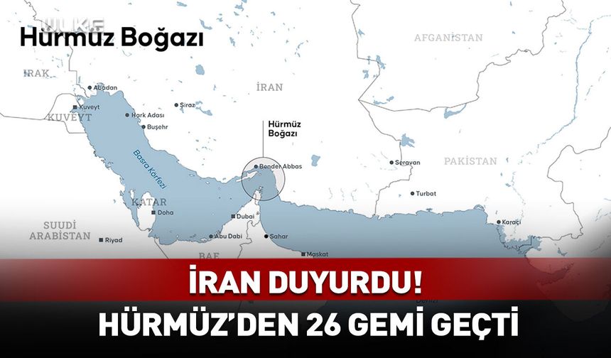 İran duyurdu! Hürmüz Boğazı'ndan 26 gemi geçti