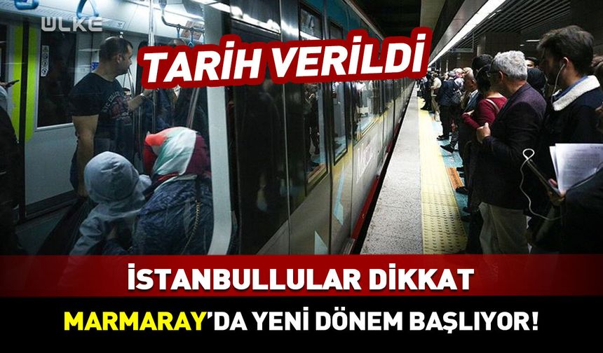 İstanbullular dikkat! Marmaray’da yeni dönem başlıyor! Tarih verildi
