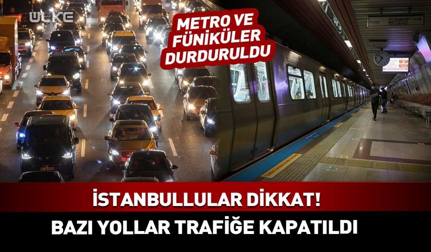 31 Mayıs İstanbul'da bugün hangi yollar kapalı? Taksim metrosu çalışıyor mu?