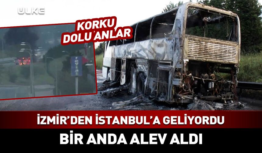 İzmir’den İstanbul’a geliyordu: Tur otobüsü alev alev yandı!