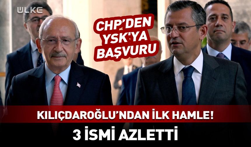 Kılıçdaroğlu'ndan ilk hamle! 3 ismi azletti