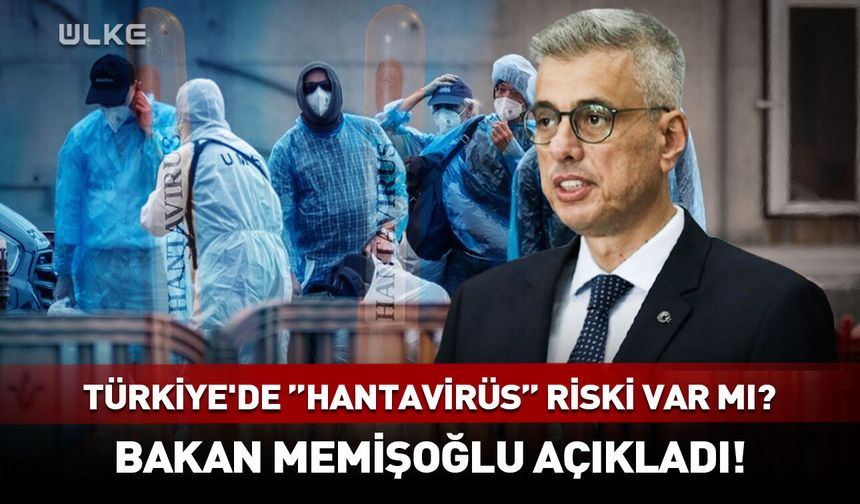 Türkiye'de "hantavirüs" riski var mı? Bakan Memişoğlu açıkladı!