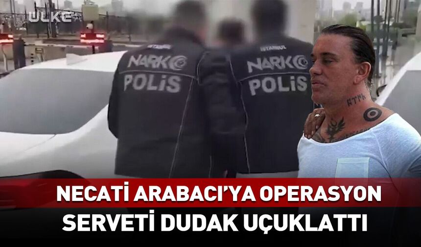Necati Arabacı'ya şok operasyon! Serveti dudak uçuklattı