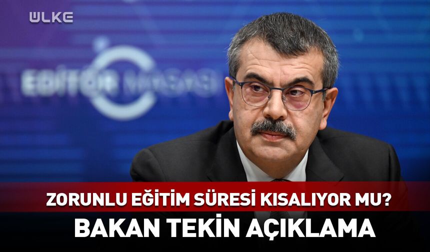 Zorunlu eğitim süresi kısalıyor mu? Bakan Tekin'den açıklama