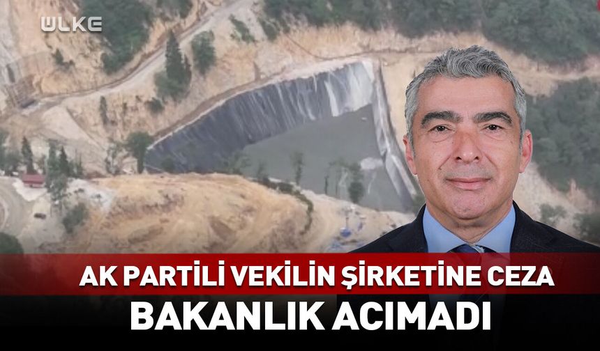 AK Partili vekilin şirketine milyonluk ceza!