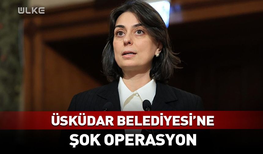 Üsküdar Belediyesi'ne şok operasyon! O isimler gözaltında...