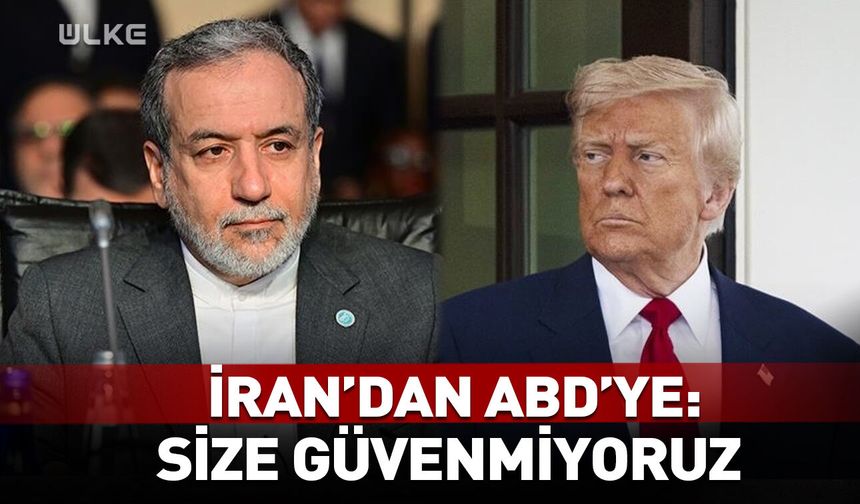 İran'dan ABD'ye: Size güvenmiyoruz