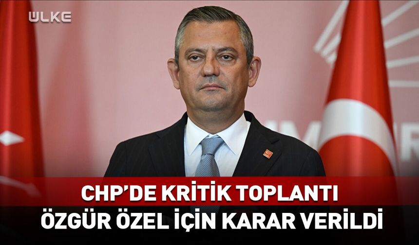 CHP'de sıcak saatler! Özgür Özel için karar çıktı