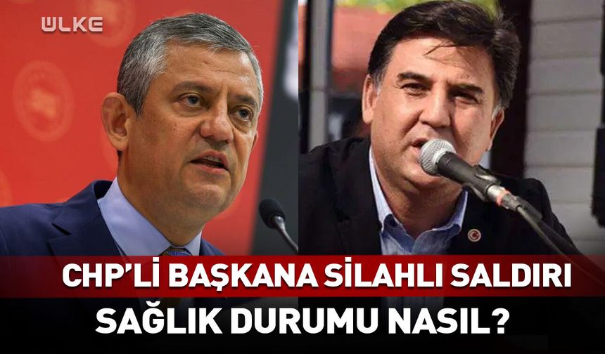 CHP'li başkana silahlı saldırı! Sağlık durumu nasıl?