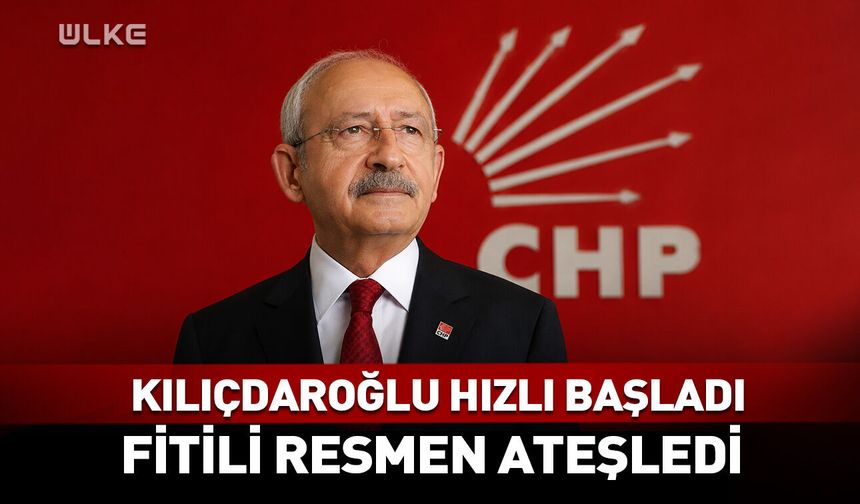 Kılıçdaroğlu hızlı başladı! Fitili resmen ateşledi