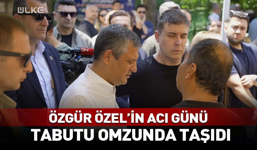 Özgür Özel'in acı günü! Tabutu omzunda taşıdı