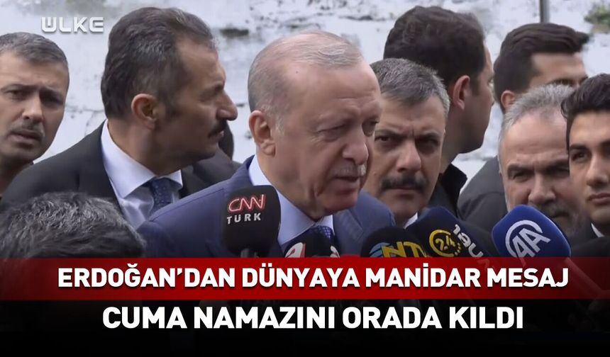 Erdoğan'dan dünyaya manidar mesaj! Cuma namazını orada kıldı