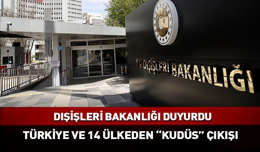 Türkiye ve 14 ülkeden ortak "Kudüs" çıkışı!