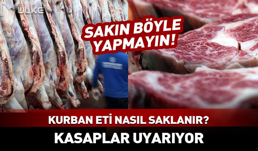 Kurban eti nasıl saklanır? Kasaplar uyarıyor: Sakın böyle yapmayın!