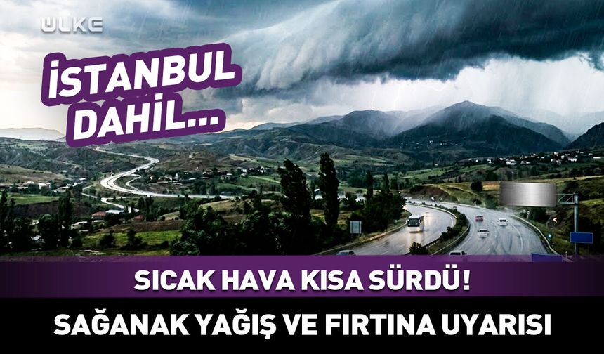 Sıcak hava kısa sürdü! Meteoroloji'den İstanbul dahil çok sayıda ile uyarı geldi