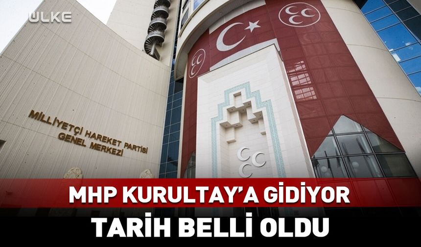 MHP’nin 15'inci Olağan Kurultay tarihi belli oldu!