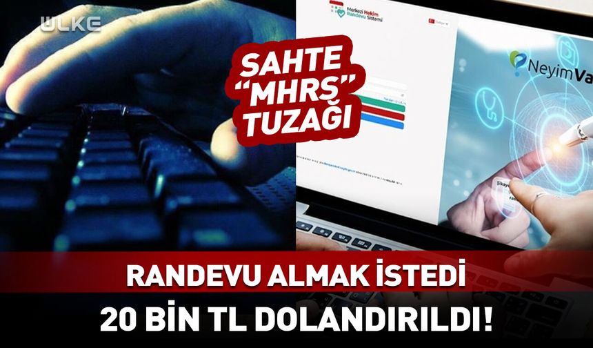 Sahte MHRS tuzağı: Randevu almak isterken 20 bin TL dolandırıldı!