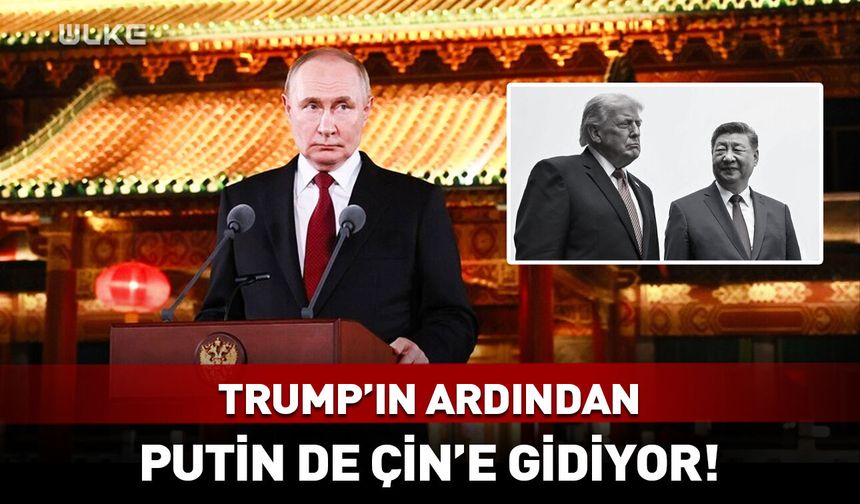 Kremlin duyurdu: Trump'tan sonra Putin de Çin'e gidiyor!