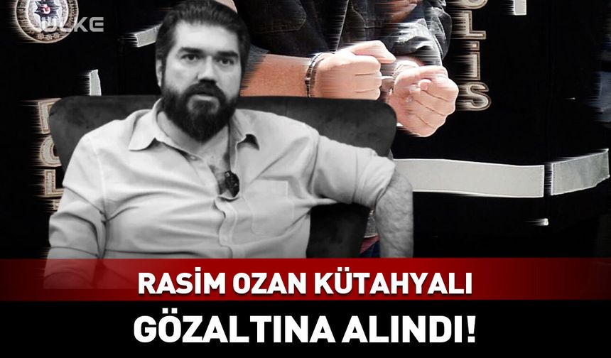 Rasim Ozan Kütahyalı gözaltında!