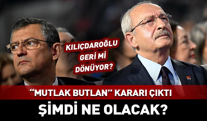CHP için "mutlak butlan" kararı çıktı! Şimdi ne olacak?