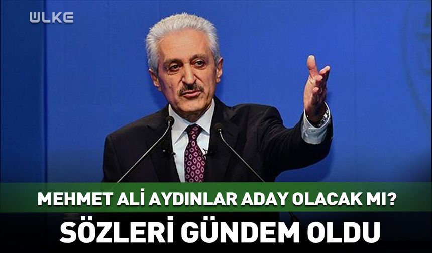 Mehmet Ali Aydınlar'dan adaylık açıklaması