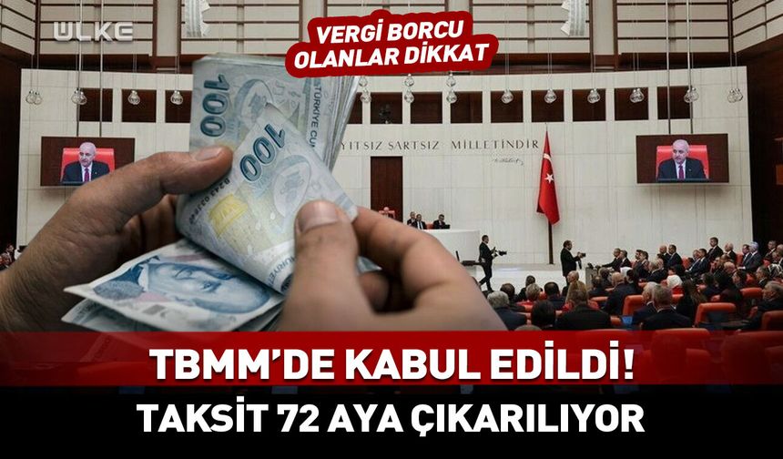 TBMM’de kabul edildi! Taksit 72 aya çıkarılıyor