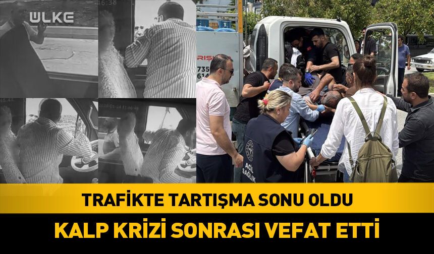 Trafikte tartışma sonu oldu! Kalp krizi geçirdi