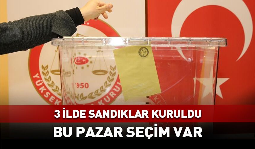 Türkiye'de 3 ilimiz bu pazar sandık başına gidiyor