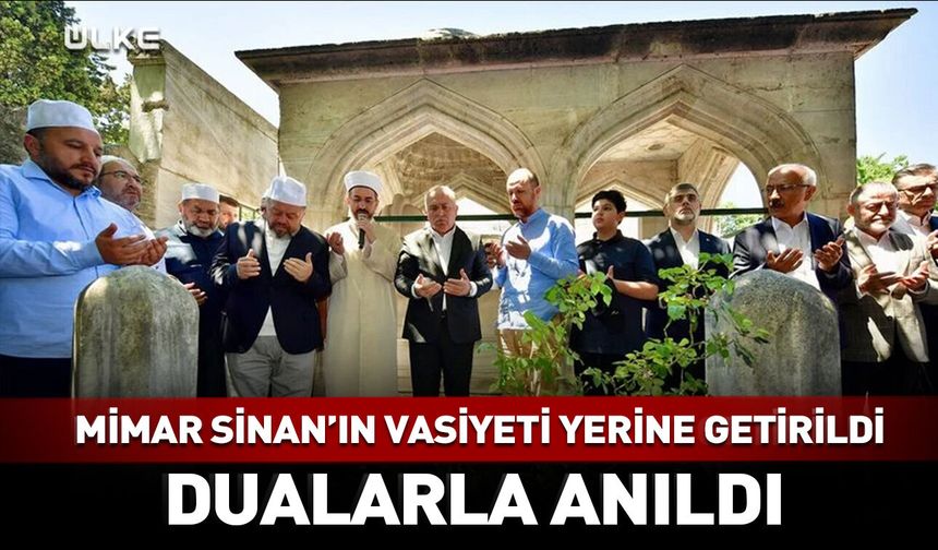 Mimar Sinan'ın vasiyeti yerine getirildi! Dualarla anıldı