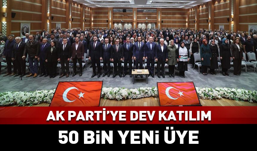 AK Parti'ye dev katılım: 50 bin yeni üye...