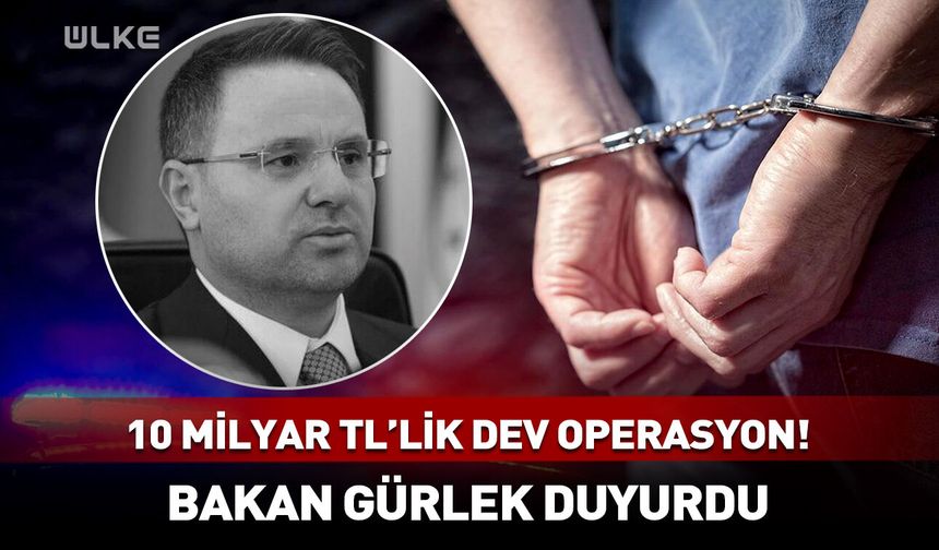 10 milyar TL'lik dev operasyon! Bakan Gürlek duyurdu