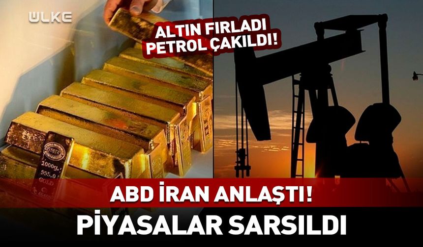 ABD İran anlaştı piyasalar sarsıldı! Altın fırladı, petrol çakıldı