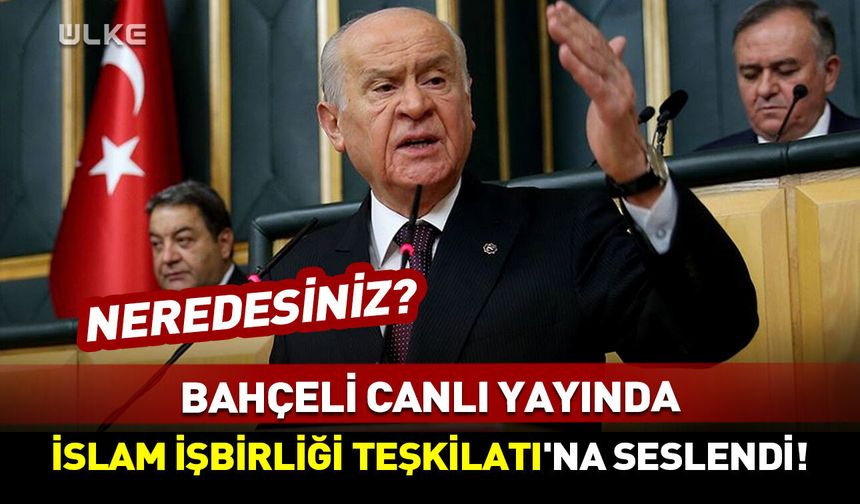 Bahçeli canlı yayında İslam İşbirliği Teşkilatı'na seslendi!