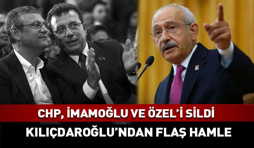 CHP, Ekrem İmamoğlu ve Özgür Özel'i sildi