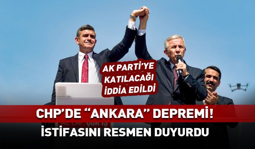 CHP'de Ankara depremi! İstifasını resmen açıkladı