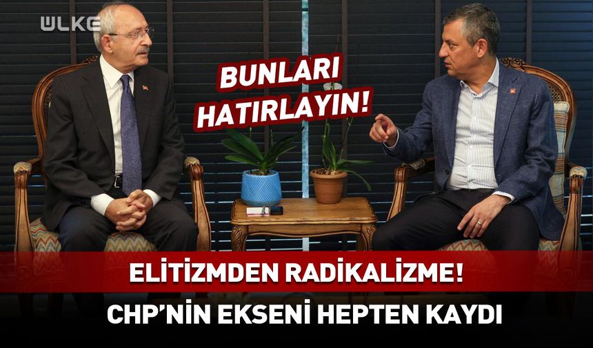 Elitizmden Radikalizme! CHP'nin ekseni kaydı