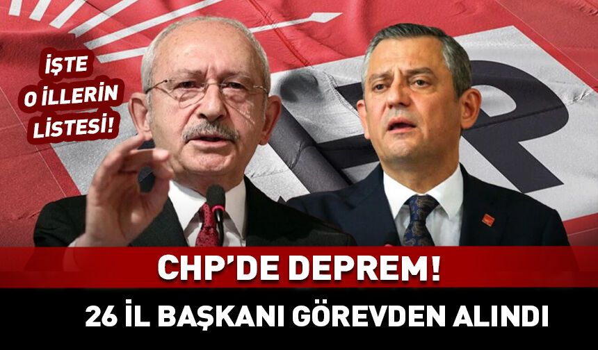 CHP'de deprem! 26 il başkanı görevden alındı