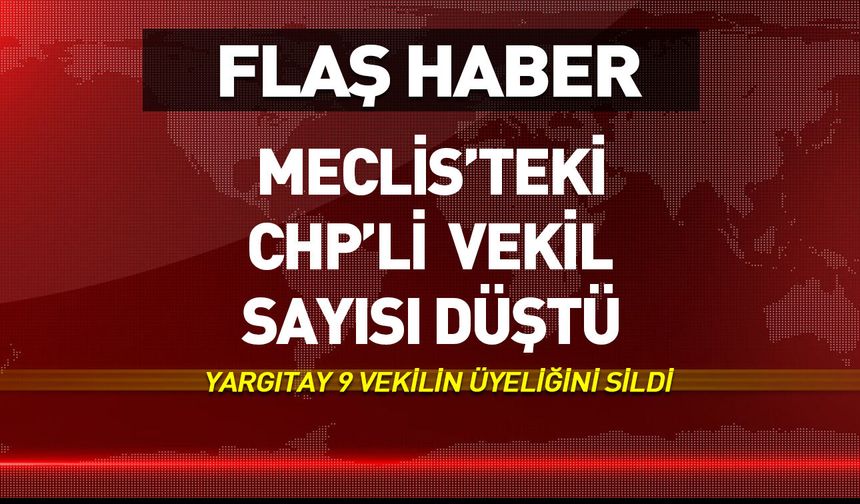 CHP'nin Meclis'teki vekil sayısı düştü