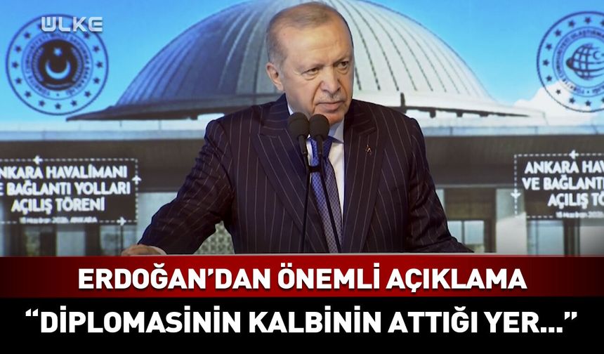 Erdoğan'dan önemli açıklama! "Diplomasinin kalbinin attığı yer..."