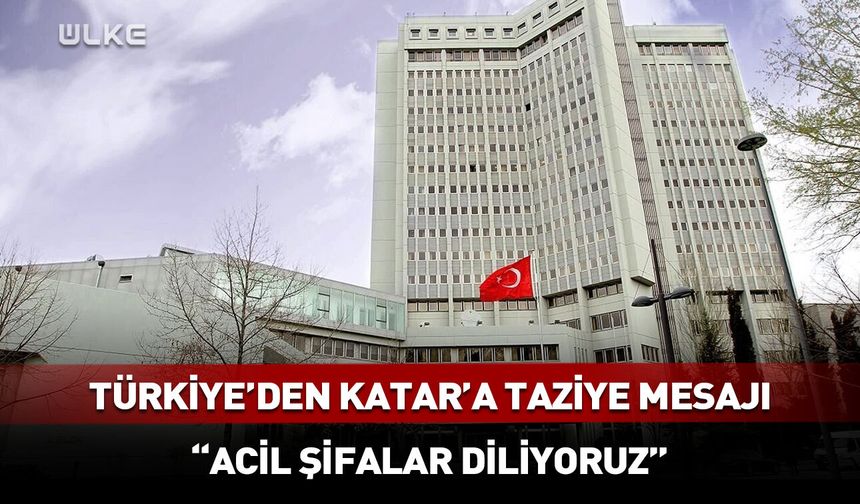 13 kişi hayatını kaybetmişti! Türkiye'den Katar'a taziye mesajı