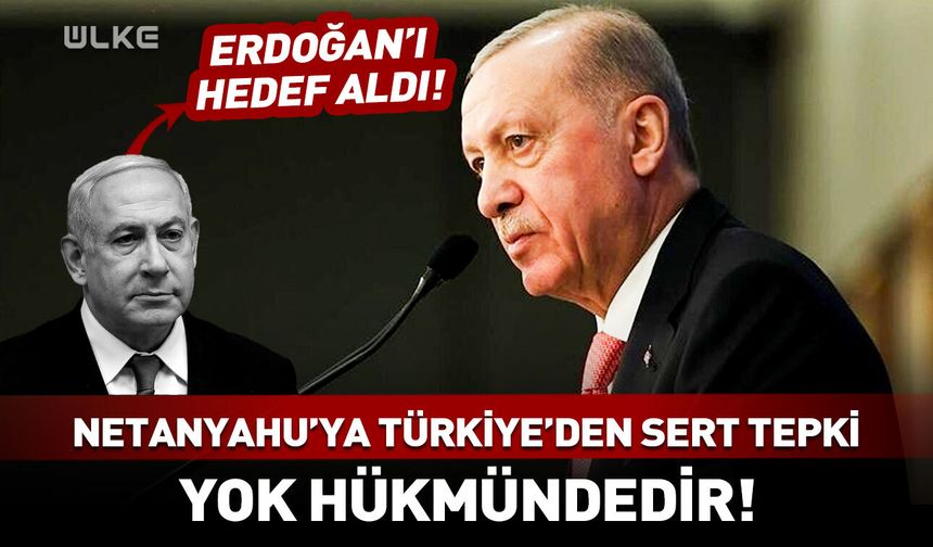 Netanyahu’nun Erdoğan'ı hedef alan sözlerine tepki! "Akıl tutulmasıdır"