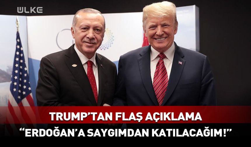 Erdoğan'a saygımdan katılacağım! Trump'tan dikkat çeken açıklama