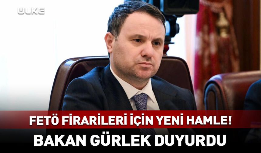 FETÖ firarileri için yeni hamle! Bakan Gürlek duyurdu